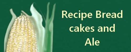 Corn Recipe Bread cakes and Ale
