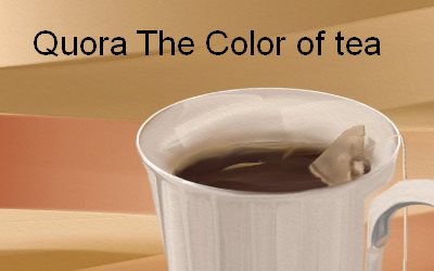 Cup of Tea Quora The Color of tea