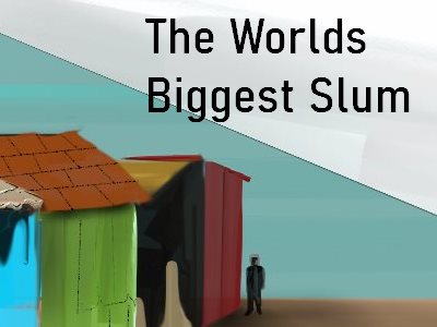 The Worlds Biggest Slum