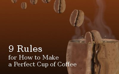 9 Rules for how to make a perfect cup of Coffee