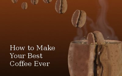 How to make your best Coffee Ever