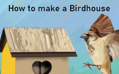 How to make a Birdhouse