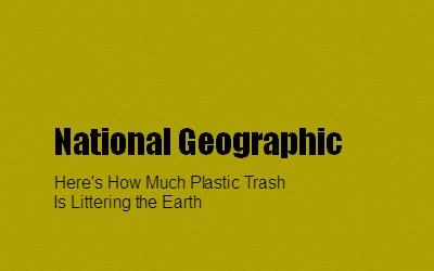 National Geographic Here's How Much Plastic Trash Is Littering the Earth