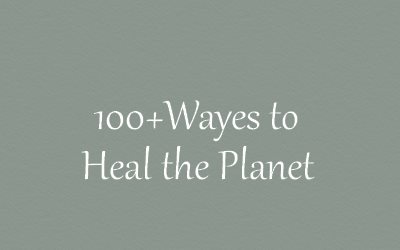 100+Ways to Heal the Planet