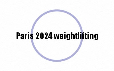 Olympics Paris 2024 weightlifting