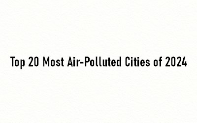 Top 20 Most Air-Polluted Cities of 2024